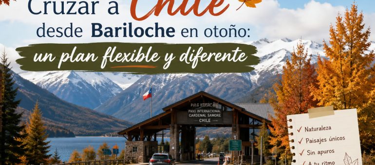 Cruzar a Chile desde Bariloche en otoño: un plan flexible y diferente
