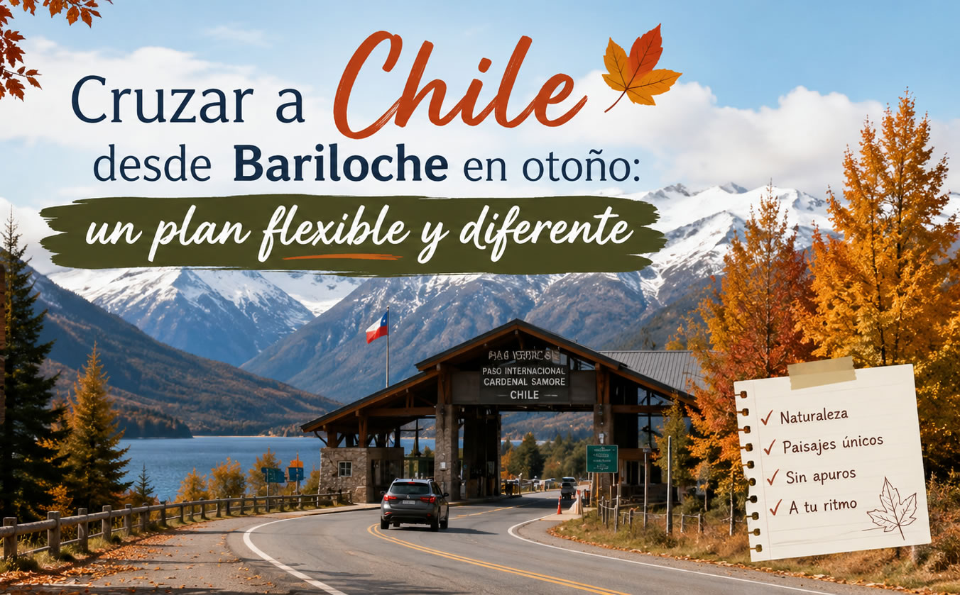 Cruzar a Chile desde Bariloche en otoño: un plan flexible y diferente